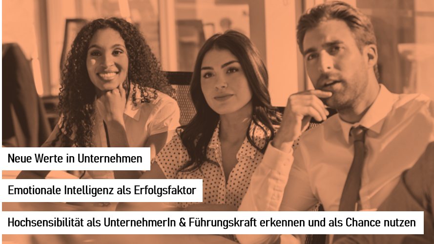 Tages-Seminar Emotionale Intelligenz als Erfolgsfaktor. Hochsensibilität als UnternehmerIn & Führungskraft erkennen und als Chance nutzen