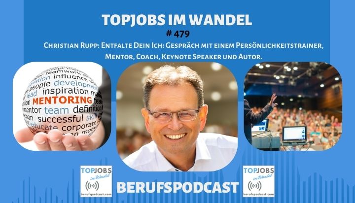 Berufspodcast 479 mit Christoph Stelzhammer – Christian Rupp: Entfalte Dein Ich: Gespräch mit einem Persönlichkeitstrainer, Mentor, Coach, Keynote Speaker und Autor